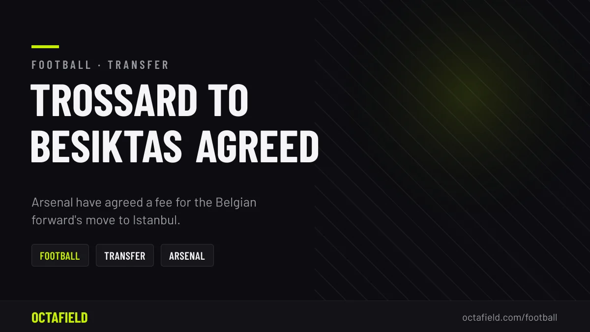 Arsenal Agree Fee to Sell Trossard to Besiktas 2025